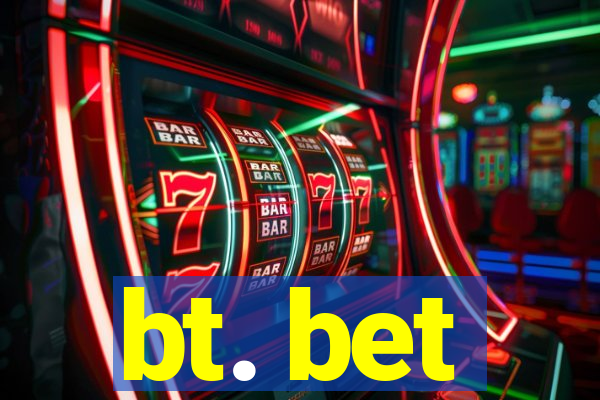 bt. bet